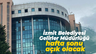 İzmit Belediyesi Gelirler Müdürlüğü hafta sonu açık olacak