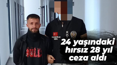 24 yaşındaki hırsız 28 yıl ceza aldı