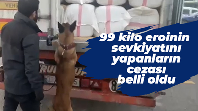 99 kilo eroinin sevkiyatını yapan sanıkların cezası belli oldu