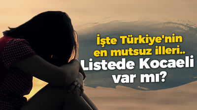 İşte Türkiye'nin en mutsuz illeri.. Listede Kocaeli var mı?