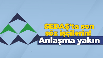 SEDAŞ’ta binlerce işçiyi ilgilendiren anlaşmada sona gelindi: Son söz işçilerin olacak