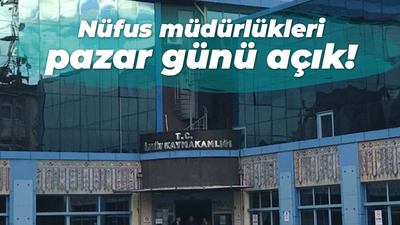 Nüfus müdürlükleri pazar günü açık!