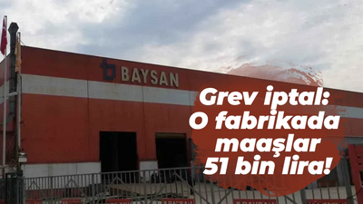 Grev iptal: O fabrikada maaşlar 51 bin lira!