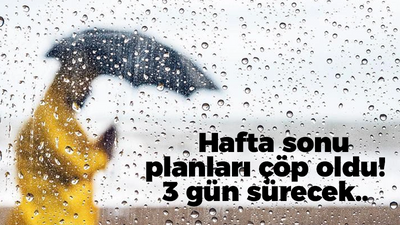 Hafta sonu planları çöp oldu: Sağanak geliyor!