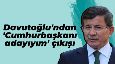 Ahmet Davutoğlu: 2028'de Cumhurbaşkanı adayı olacağım