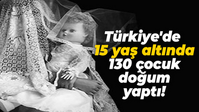 Türkiye'de 15 yaş altında 130 çocuk doğum yaptı!