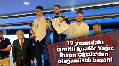 17 yaşındaki İzmitli kuaför Yağız İhsan Öksüz’den olağanüstü başarı!