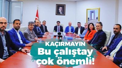 Kaçormayın! Bu çalıştay çok önemli!