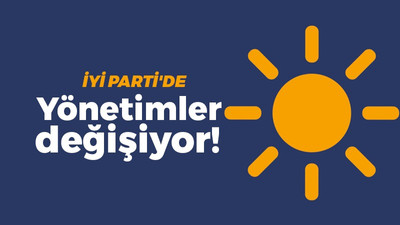 İyi Parti teşkilatlarda görev değişimine gidiyor