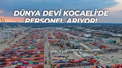 Dünya devi liman işletmesi Kocaeli'de personel arıyor! Açık pozisyonlar açıklandı