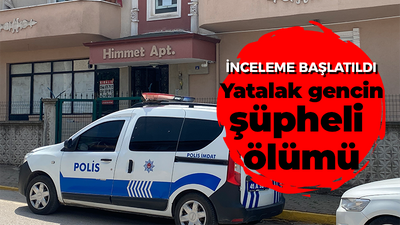 İnceleme başlatıldı yatalak gencin şüpheli ölümü