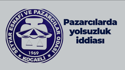 Kocaeli Pazarcılar Odası’nda yolsuzluk iddiası