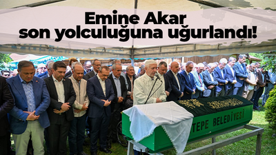 Emine Akar son yolculuğuna uğurlandı!