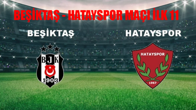 BEŞİKTAŞ - HATAYSPOR MUHTEMEL 11 BELLİ OLDU! Beşiktaş Hatayspor Maçı Saat Kaçta, Hangi Kanalda? Hatay Beşiktaş Maçı Şifresiz Mi?