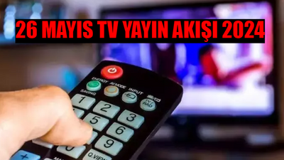 26 MAYIS TV YAYIN AKIŞI 2024 PAZAR TÜM KANALLAR! Pazar TV'de Hangi Diziler Var? İşte ATV, TV8, TRT1, Star TV, Show TV, Now TV, Kanal D Yayın Akışı