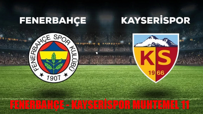 FENERBAHÇE - KAYSERİSPOR MAÇI MUHTEMEL 11: Fenerbahçe Kayserispor Maçı Saat Kaçta, Hangi Kanalda? Fenerbahçe Kayserispor Maçı Şifresiz Mi?