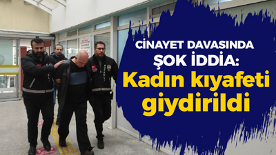 Cinayet davasında şok iddia: Kadın kıyafeti giydirildi