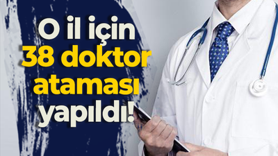 O il için 38 doktor ataması yapıldı!