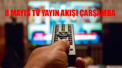 8 MAYIS ÇARŞAMBA TV YAYIN AKIŞI 2024: Çarşamba Günü Hangi Dizi Var? TV8, Star TV, Kanal D, ATV, TRT1, NOW, Show TV Yayın Akışı Bugün