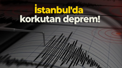 İstanbul'da korkutan deprem!