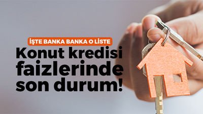 İşte banka banka o liste: Konut kredisi faizlerinde son durum!