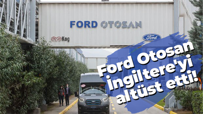 Ford Otosan İngiltere'de listeyi altüst etti!