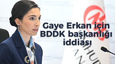 Hafize Gaye Erkan için BDDK başkanlığı iddiası