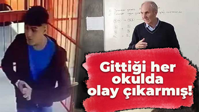 Gittiği her okulda olay çıkarmış!