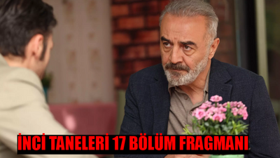 İNCİ TANELERİ 17 BÖLÜM FRAGMANI TIKLA İZLE! Kanal D İnci Taneleri Yeni Bölüm Fragmanı! İnci Taneleri 17. Bölüm Fragmanı İzle