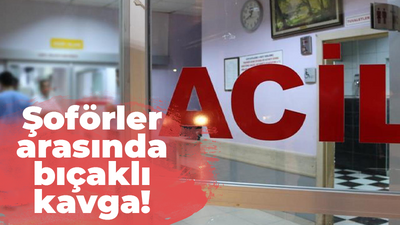 Şoförler arasında bıçaklı kavga