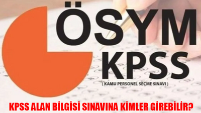 KPSS SINAV TARİHLERİ 2024: KPSS KPSS Alan Bilgisi Sınavına Kimler Girebilir? KPSS Alan Bilgisi Hangi Oturuma Girmeliyim?