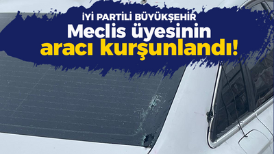 İyi Partili Kocaeli Büyükşehir Belediye meclis üyesinin aracına silahlı saldırı!