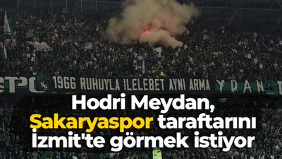 Hodri Meydan, Sakaryaspor taraftarını İzmit'te görmek istiyor