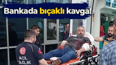 Bankada bıçaklı kavga!