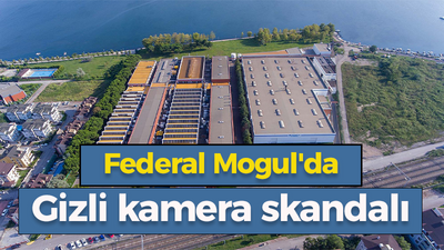 Federal Mogul'da gizli kamera skandalı