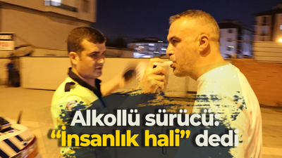 Alkollü sürücü: “İnsanlık hali” dedi