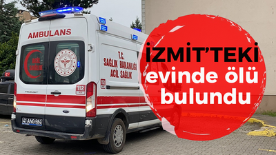 İzmit'teki evinde ölü bulundu