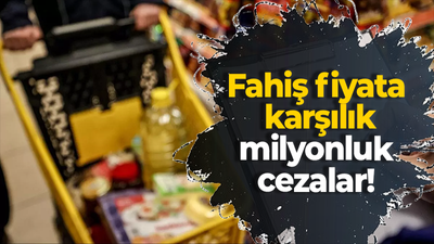 Fahiş fiyata karşılık milyonluk ceza!