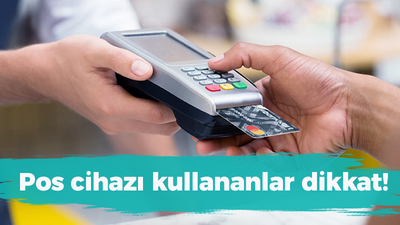 Pos cihazı kullananlar dikkat!