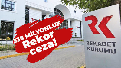 Rekabet Kurulundan dev şirkete 335 Milyonluk rekor ceza!