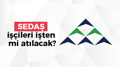 SEDAŞ işçileri işten mi atılacak?