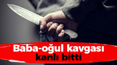 Baba-oğul kavgası kanlı bitti