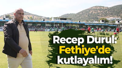 Recep Durul: Fethiye'de kutlayalım!