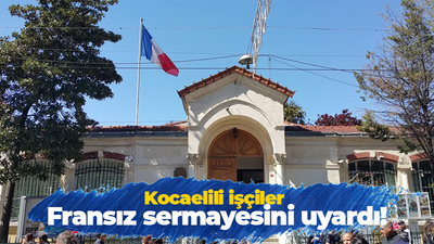 Kocaelili işçiler Fransız sermayesine bayrak açtı! Şartları bir bir açıkladılar