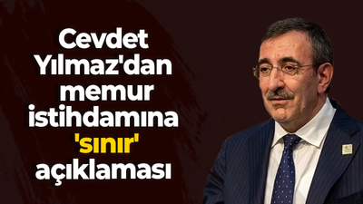 Cevdet Yılmaz'dan memur istihdamına 'sınır' açıklaması