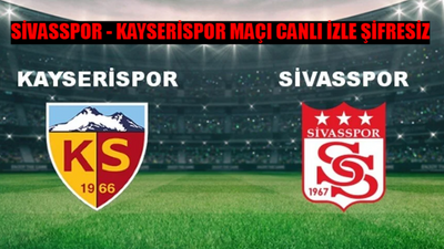 SİVASSPOR - KAYSERİSPOR MAÇI CANLI İZLE ŞİFRESİZ! Sivasspor Kayserispor Maçı BEDAVA İZLE! EMS Yapı Sivasspor Mondihome Kayserispor Canlı İzle KESİNTİSİZ