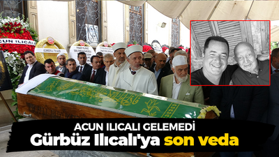 Acun Ilıcalı gelmedi Gürbüz Ilıcalı'ya son veda