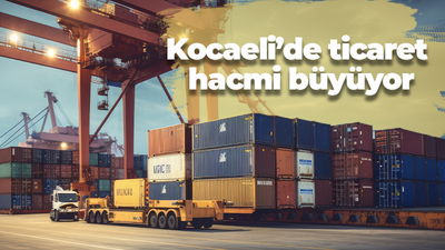 Kocaeli'de ticaret hacmi büyüyor