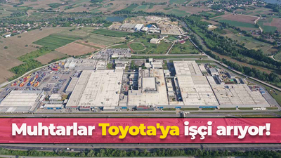 Sakarya'nın muhtarları Toyota'ya işçi arıyor! Yüzlerce işçi alınacak