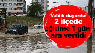 Valilik duyurdu: 2 ilçede eğitime 1 gün ara verildi